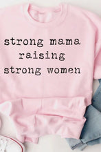 Load image into Gallery viewer, STRONG MAMA RAISING STRONG WOMEN Graphic Sweatshirt
